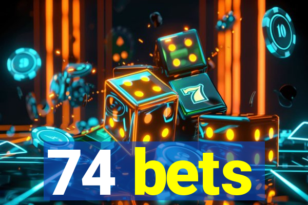 74 bets